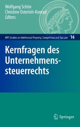 Kernfragen des Unternehmenssteuerrechts (MPI Studies on Intellectual Property and Competition Law)