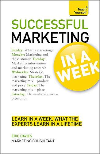 Marketing In A Week: Be A Successful Marketer In Seven Simple Steps (Teach Yourself)