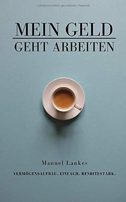 Mein Geld geht arbeiten: Vermögensaufbau. Einfach. Renditestark.