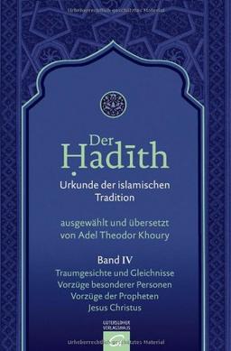 Der Hadith. Urkunde der islamischen Tradition: Traumgesichte und Gleichnisse. Vorzüge besonderer Personen. Vorzüge der Propheten. Jesus Christus