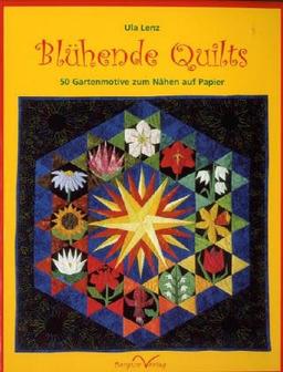 Blühende Quilts: 50 Gartenmotive zum Nähen auf Papier