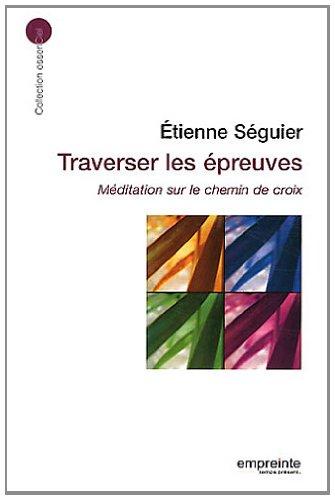 Traverser les épreuves : méditation sur le chemin de croix