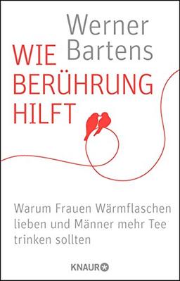 Wie Berührung hilft: Warum Frauen Wärmflaschen lieben und Männer mehr Tee trinken sollten