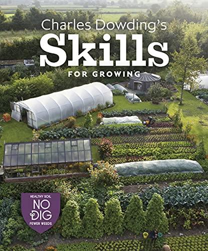 Charles Dowding’s Skills for Growing: Sowing, Spacing, Planting, Picking, Watering and More