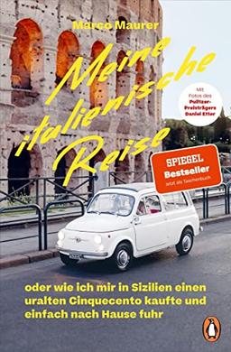 Meine italienische Reise: oder wie ich mir in Sizilien einen uralten Cinquecento kaufte und einfach nach Hause fuhr - Spiegel Bestseller - Mit vielen Abbildungen und Rezepten