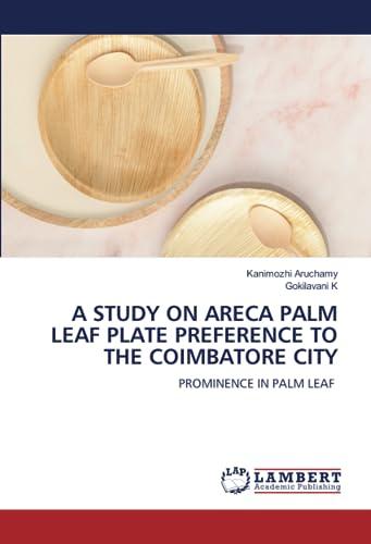 A STUDY ON ARECA PALM LEAF PLATE PREFERENCE TO THE COIMBATORE CITY: PROMINENCE IN PALM LEAF