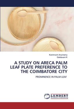 A STUDY ON ARECA PALM LEAF PLATE PREFERENCE TO THE COIMBATORE CITY: PROMINENCE IN PALM LEAF