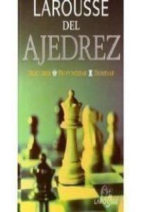 Larousse Del Ajedrez/ Larousse Chess: Descubrir, Profundizar, Dominar (Referencia General)