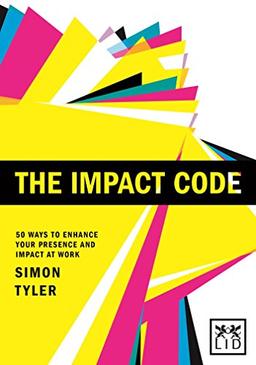 The Impact Code: 50 Ways to Enhance Your Presence and Impact at Work (Concise Advice Lab)