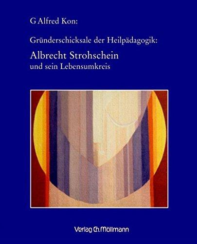 Gründerschicksale der Heilpädagogik - Albrecht Strohschein und sein Lebensumkreis