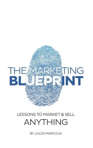 The Marketing Blueprint: Lessons to market & sell anything