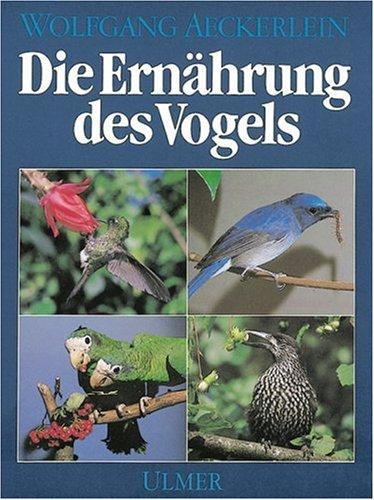 Die Ernährung des Vogels. Grundlagen und Praxis