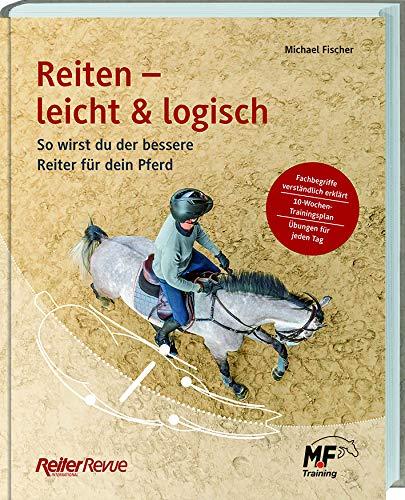 Reiten - leicht & logisch: So wirst du der bessere Reiter für dein Pferd.