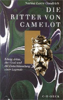 Die Ritter von Camelot: König Artus, der Gral und die Entschlüsselung einer Legende