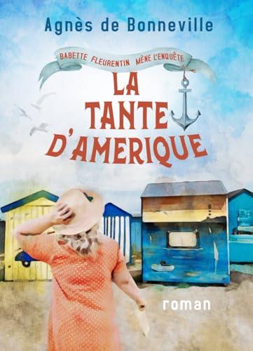 La Tante d'Amérique: cosy mystery à l'Oléronaise (Babette Fleurentin mène l'enquête, Band 3)