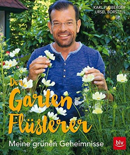 Der Gartenflüsterer: Meine grünen Geheimnisse