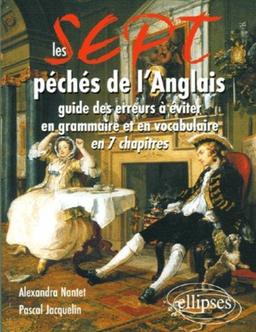 Les sept péchés de l'anglais : guide des erreurs à éviter en grammaire et en vocabulaire en 7 chapitres