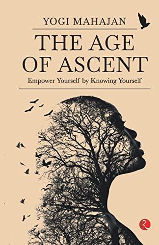 THE AGE OF ASCENT : Empower Yourself by Knowing Yourself