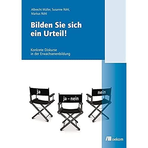 Bilden Sie sich ein Urteil!: Konkrete Diskurse in der Erwachsenenbildung