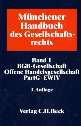 Münchener Handbuch des Gesellschaftsrechts  Bd. 1: BGB-Gesellschaft, Offene Handelsgesellschaft, Partnerschaftsgesellschaft, Partenreederei, EWIV: ... voraussichtlich Januar 2009: Band 1