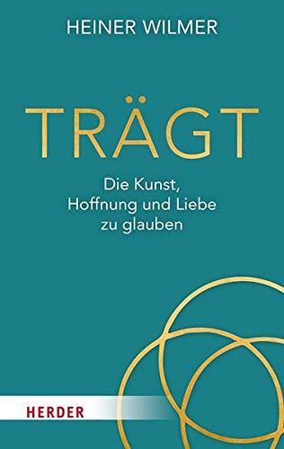 Trägt: Die Kunst, Hoffnung und Liebe zu glauben