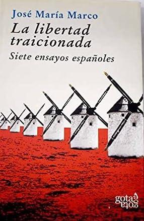 La libertad traicionada: siete ensayos españoles (Colección azul, Band 5)