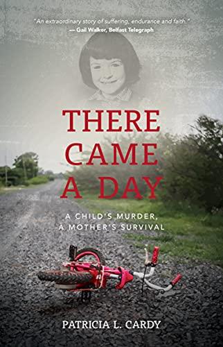 There Came a Day: A Child’s Murder, A Mother’s Survival