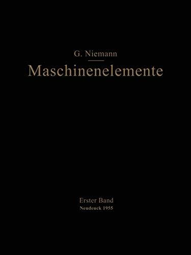 Maschinenelemente: Entwerfen, Berechnen und Gestalten im Maschinenbau Ein Lehr- und Arbeitsbuch Erster Band Grundlagen, Verbindungen, Lager Wellen und Zubehör