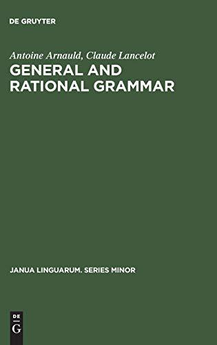 General and Rational Grammar: The Port-Royal Grammar (Janua Linguarum. Series Minor, 208, Band 208)