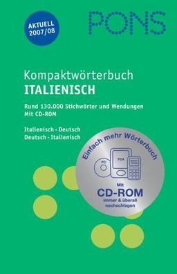 PONS Kompaktwörterbuch Italienisch. Italienisch - Deutsch / Deutsch - Italienisch. Ausgabe 2007/2008. Mit CD-ROM: Rund 130.000 Stichwörter und Wendungen. Mit CD-ROM