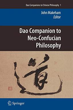 Dao Companion to Neo-Confucian Philosophy (Dao Companions to Chinese Philosophy) (Dao Companions to Chinese Philosophy, 1, Band 1)