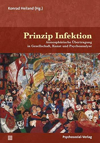 Prinzip Infektion: Atmosphärische Übertragung in Gesellschaft, Kunst und Psychoanalyse (Imago)