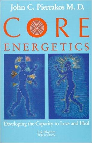 Core Energetics: Developing the Capacity to Love and Heal