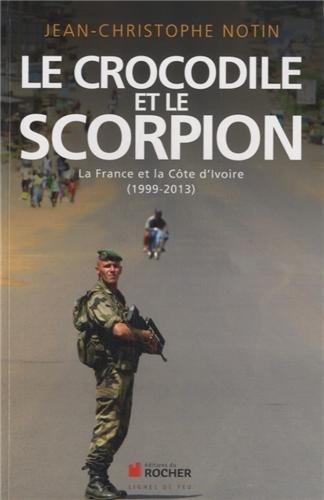 Le crocodile et le scorpion : la France et la Côte d'Ivoire : 1999-2013