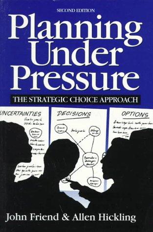 Planning Under Pressure: The Strategic Choice Approach