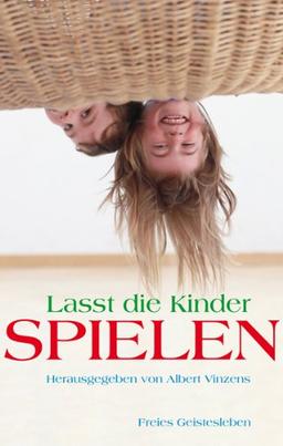 Lasst die Kinder spielen: Wie das Spiel den Menschen bildet