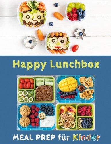 Happy Lunchbox: Gesunde Pause! Lunch- und Snackboxen vorbereiten: MEAL PREP für Kinder (Happy Kids)