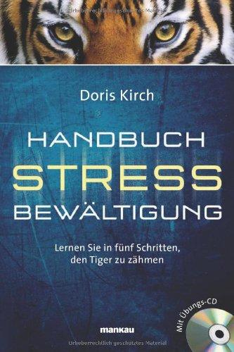 Handbuch Stressbewältigung: Lernen Sie in fünf Schritten, den Tiger zu zähmen. Mit Audio-CD