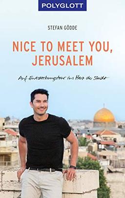 Nice to meet you, Jerusalem: Auf Entdeckungstour ins Herz der Stadt (POLYGLOTT Edition)