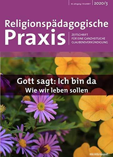 Gott sagt: Ich bin da: Wie wir leben sollen (Religionspädagogische Praxis / Zeitschrift für eine ganzheitliche Glaubensverkündigung)