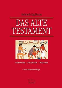 Das Alte Testament: Entstehung, Geschichte, Botschaft