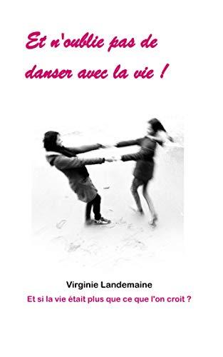 Et n'oublie pas de danser avec la vie !: Et si la vie était plus que ce que l'on croit ?