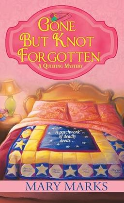 Gone but Knot Forgotten (A Quilting Mystery, Band 3)