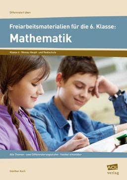 Freiarbeitsmaterialien f. d. 6. Klasse: Mathematik: alle Themen - zwei Differenzierungsstufen - flexibel einsetzbar