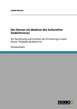 Der Roman als Medium des kulturellen Gedächtnisses: Zur Darstellung und Funktion von Erinnerung in Javier Cercas "Soldados de Salamina"