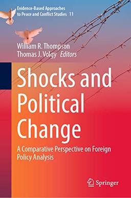 Shocks and Political Change: A Comparative Perspective on Foreign Policy Analysis (Evidence-Based Approaches to Peace and Conflict Studies, 11, Band 11)