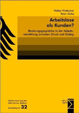 Arbeitslose als Kunden?: Beratungsgespräche in der Arbeitsvermittlung zwischen Druck und Dialog