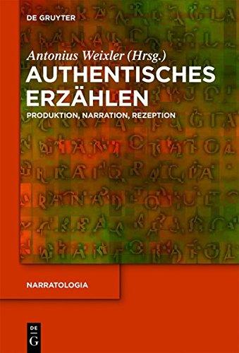 Authentisches Erzählen: Produktion, Narration, Rezeption (Narratologia, Band 33)