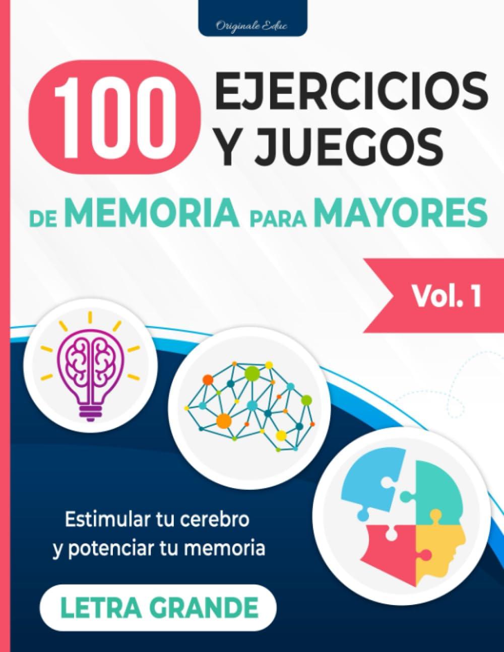 100 EJERCICIOS Y JUEGOS DE MEMORIA PARA MAYORES: Vol.1 - Cuaderno de actividades para estimular el cerebro y mejorar la memoria en adultos y personas mayores