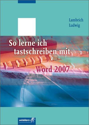 So lerne ich tastschreiben mit WORD 2007: Schülerbuch, 2., neu bearbeitete Auflage, 2011